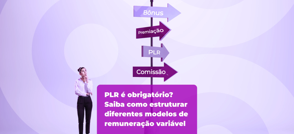 PLR é obrigatório? Veja como estruturar diferentes modelos de remuneração variável