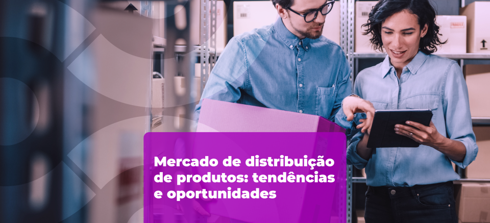 Mercado de distribuição de produtos: tendências e oportunidades