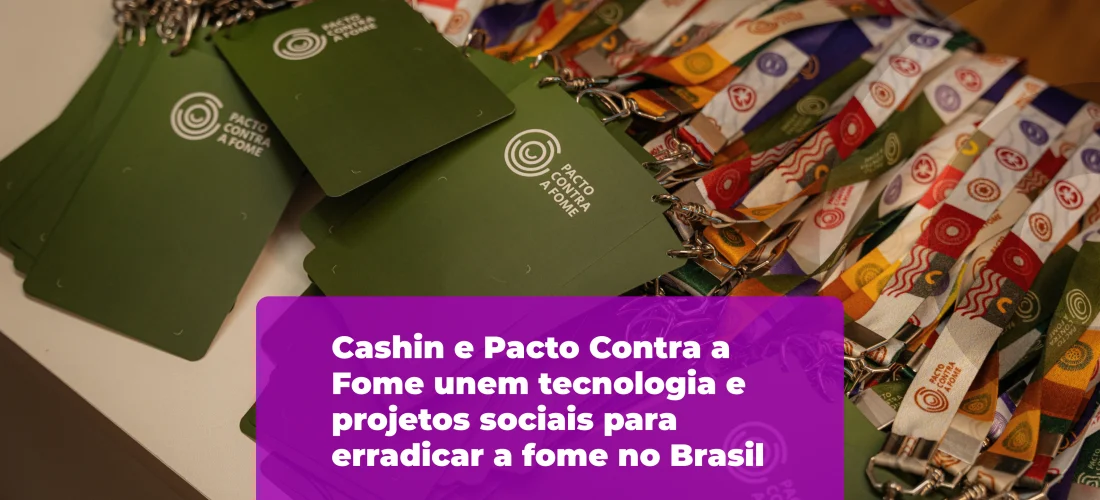 Cashin e Pacto Contra a Fome unem tecnologia e projetos sociais para erradicar a fome no Brasil