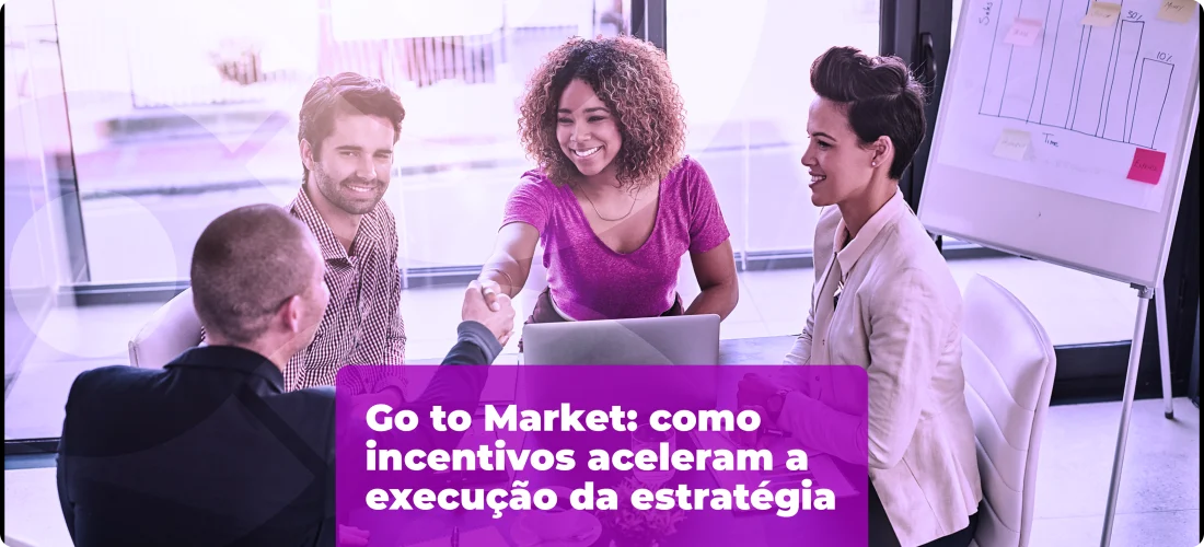Go to Market: como incentivos aceleram a execução da estratégia