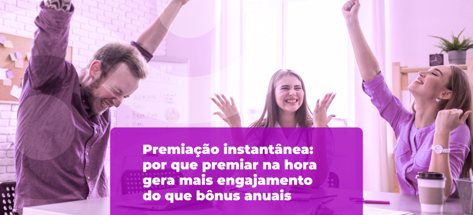 Premiação instantânea: por que premiar na hora gera mais engajamento do que bônus anuais