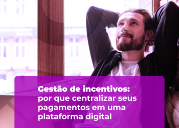 Gestão de incentivos: por que centralizar seus pagamentos em uma plataforma digital