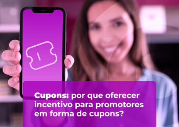 Cashin Cupons: por que oferecer incentivo para promotores em forma de cupons?
