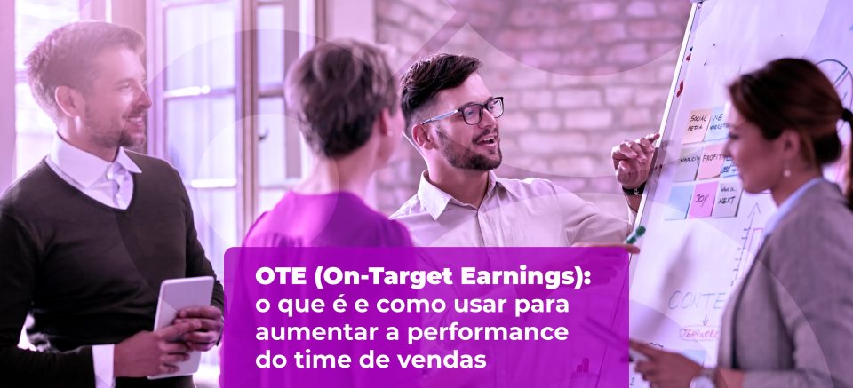 OTE (On-Target Earnings): o que é e como usar para aumentar a performance do time de vendas