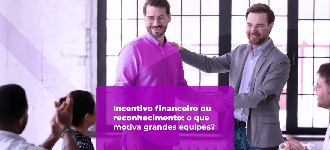 Incentivo financeiro ou reconhecimento: o que motiva grandes equipes?